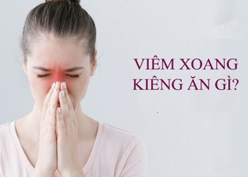 MẮC BỆNH VIÊM XOANG NÊN KIÊNG ĂN THỰC PHẨM GÌ?